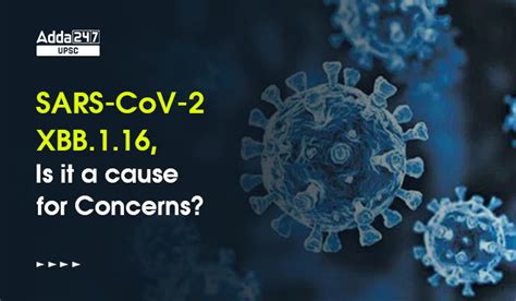 SARS-CoV-2 XBB.1.16, Is it a cause for Concerns?