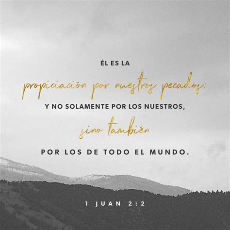 1 Juan 2:2-3 Él es el sacrificio por el perdón de nuestros pecados y no ...