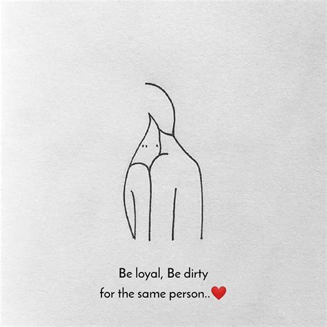 Be Loyal Be Dirty For the Same Person