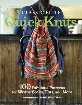 Buy Classic Elite Quick Knits: 100 Fabulous Patterns for Wraps, Socks ...
