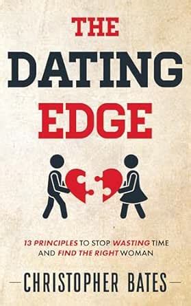 The Dating Edge: 13 Principles to Stop Wasting Time and Find the Right ...