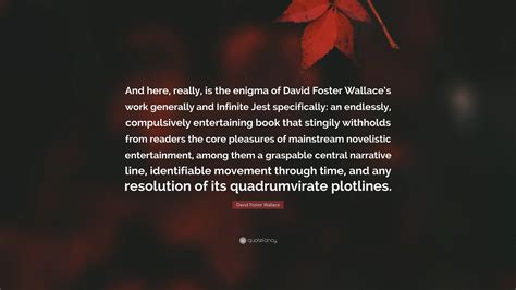 David Foster Wallace Quote: “And here, really, is the enigma of David ...
