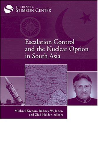 Escalation Control and the Nuclear Option in South Asia : Jones, Rodney ...