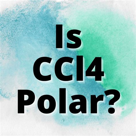 Is CCl4 Polar or Non-Polar? (Carbon Tetrachloride) - Yes Dirt