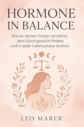 Hormone in Balance: Wie du deinen Körper verstehst, dein Gleichgewicht ...