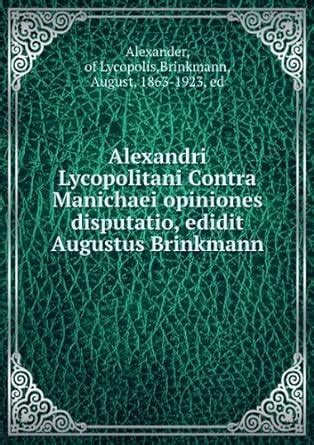 Buy Alexandri Lycopolitani Contra Manichaei opiniones disputatio ...