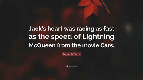 Divyansh Gupta Quote: “Jack’s heart was racing as fast as the speed of Lightning McQueen from ...
