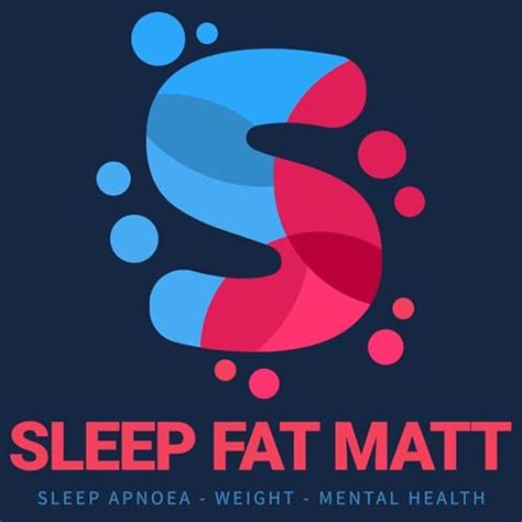 Sleep Fat Matt Podcast for Sleep Apnoea (Sleep Apnea), Weight & Mental ...