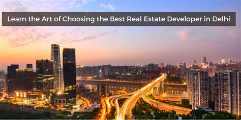Learn the Art of Choosing the Best Real Estate Developer in Delhi ...