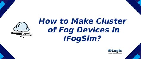 Making cluster of fog devices in iFogSim | S-Logix