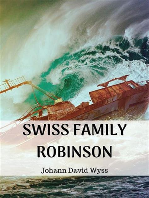The swiss family robinson "Illustrated Edition" by Johann David Wyss | Goodreads