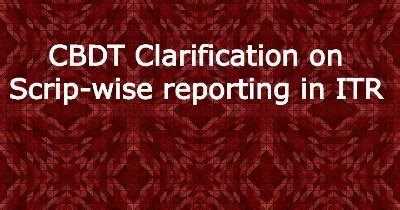 CBDT Clarification on Scrip-wise reporting in ITR