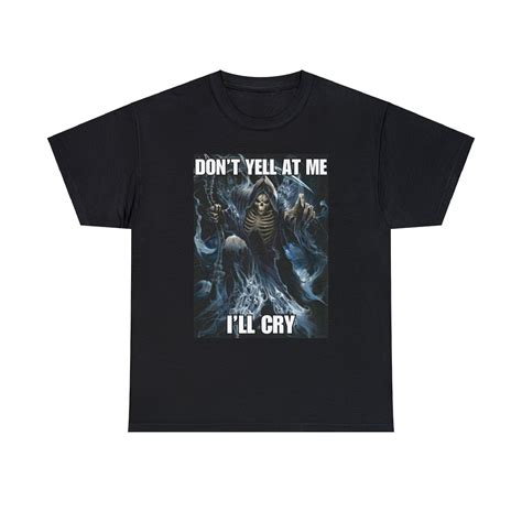 Don't Yell at Me I'll Cry Skeleton Meme Shirt Funny Tee - Etsy