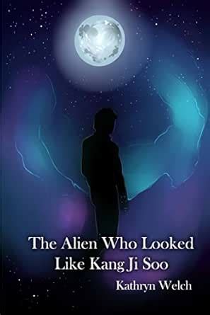 The Alien Who Looked Like Kang Ji Soo eBook : Welch, Kathryn: Amazon.in ...