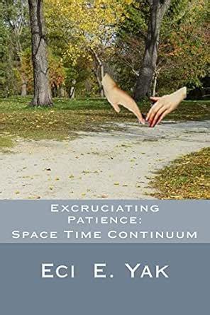 Excruciating Patience: Space-Time Continuum eBook : Yak, Eci E ...