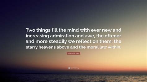Immanuel Kant Quote: “Two things fill the mind with ever new and ...