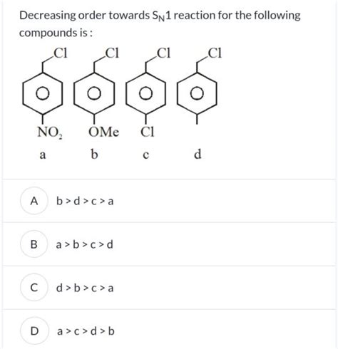 Decreasing order towards SN1 reaction for the following compounds is: [D..