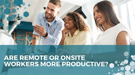 Are Remote or Onsite Workers More Productive?