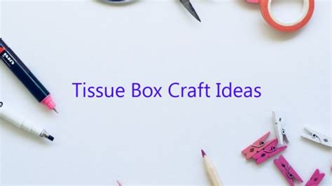 Tissue Box Craft Ideas - December 2025 - Uptowncraftworks.com