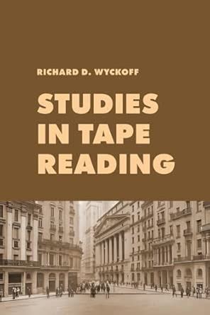Buy Studies in Tape Reading: A Classic Guide to Reading the Market Tape ...