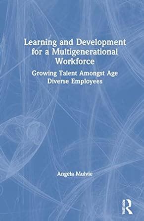 Buy Learning and Development for a Multigenerational Workforce: Growing ...