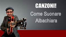 accordi vasco lezioni di chitarra come suonare albachiara vasco accordi vasco lezioni di chitarra come suonare albachiara vasco