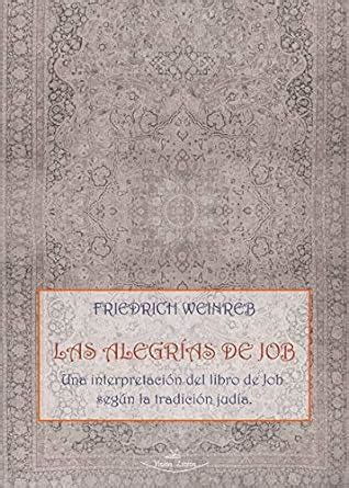 Las Alegrías de Job: Una interpretación del libro de Job según la ...