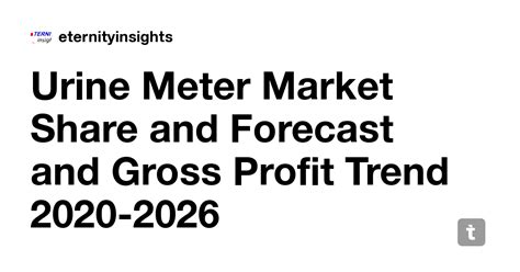 Urine Meter Market Share and Forecast and Gross Profit Trend 2020-2026 ...