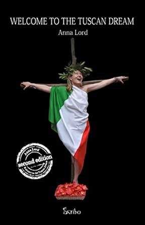 Welcome to the Tuscan Dream: Italy's Broken Heart eBook : Lord, Anna ...