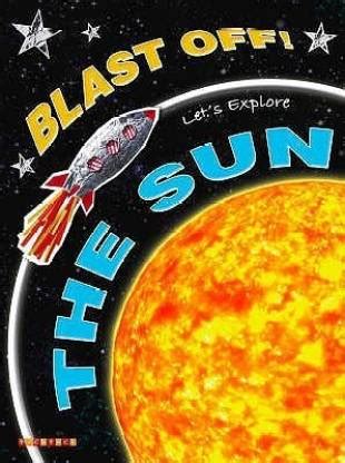 Blast Off!: Let's Explore the Sun: Buy Blast Off!: Let's Explore the ...