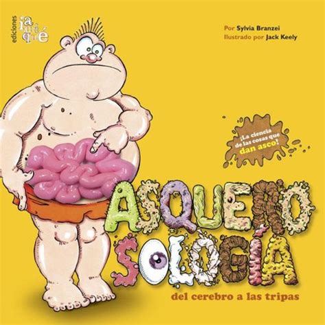 Asquerosologia del cerebro a las tripas/ Grossology and You: Del ...