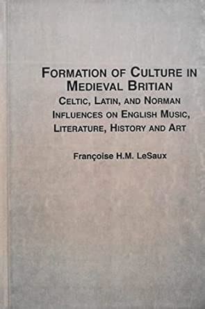 Buy The Formation of Culture in Medieval Britain: Celtic, Latin and ...