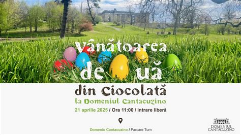 Vânătoarea de Ouă din Ciocolată la Domeniul Cantacuzino Florești ...