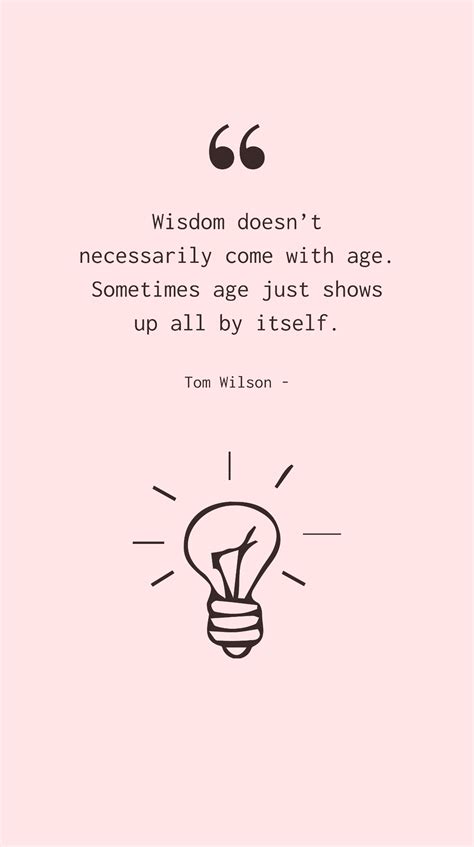 Tom Wilson: Wisdom Doesn't Always Come with Age Quote Template