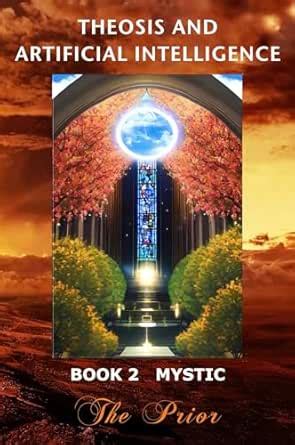 Theosis And Artificial Intelligence — Book 2 Mystic eBook : Prior, The ...