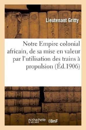 Buy Notre Empire Colonial Africain, de Sa Mise En Valeur Par l ...