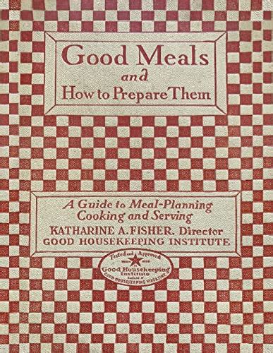 Good Meals and How to Prepare Them - Good Housekeeping Institute, 1927 ...