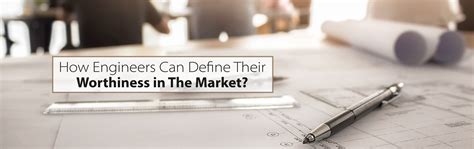 How engineers can define their worthiness in the market?