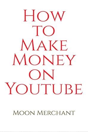 How to Make Money on YouTube eBook : Moon Merchant: Amazon.in: Kindle Store