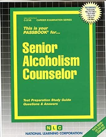 Senior Alcoholism Counselor: Passbooks Study Guide (General Aptitude ...