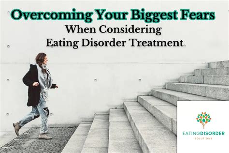 Overcoming Your Biggest Fears of Eating Disorder Treatment - Eating Disorder Solutions