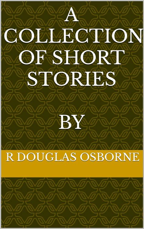 A Collection of Short Stories by R Douglas Osborne eBook : Osborne, R ...