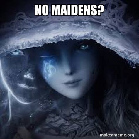 No maidens? Meme Generator