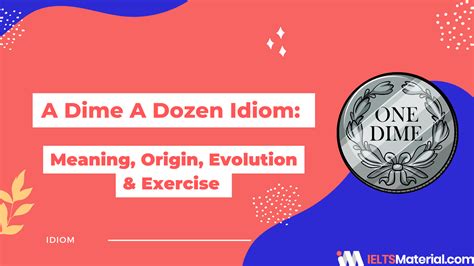 A Dime A Dozen Idiom: Meaning, Origin, Evolution & Exercise ...
