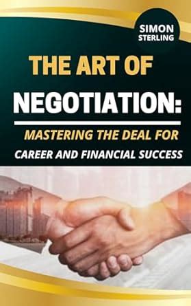 The Art of Negotiation: Mastering the Deal for Career and Financial ...