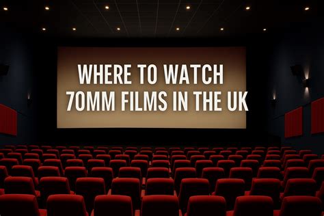 Where to Watch 70mm Films in the UK – A Cinematic Guide for Film Lovers ...