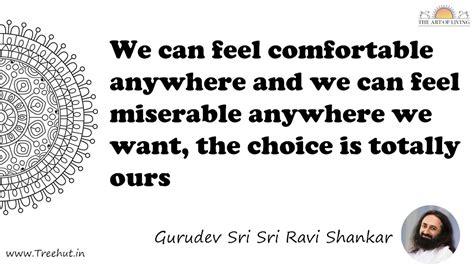 We can feel comfortable anywhere and we can feel miserable... Quote by ...