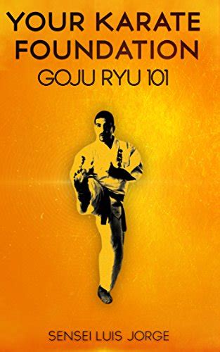 Your Karate Foundation: Goju Ryu eBook : Jorge, Luis: Amazon.in: Kindle ...