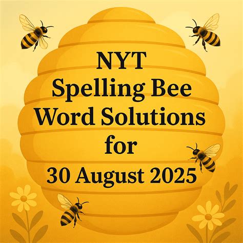 NYT Spelling Bee Word Solutions for 30 August 2025 - Spelling Better ...