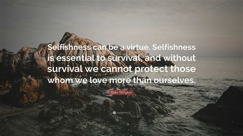 Duke Ellington Quote: “Selfishness can be a virtue. Selfishness is ...